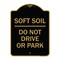 Signmission Outdoor-Grade Soft Soil Do Not Drive or Park, Black & Gold Aluminum Sign, 18" x 24", BG-1824-23517 A-DES-BG-1824-23517 - alternate 1